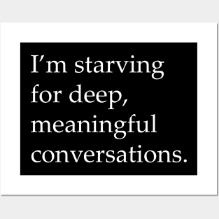 Starving for meaningful conversations Posters and Art